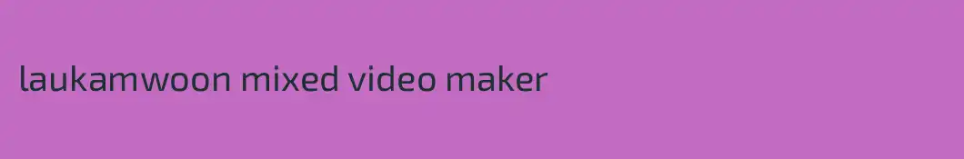 laukamwoon mixed video maker